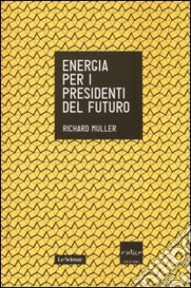 Energia per i presidenti del futuro libro di Muller Richard A.