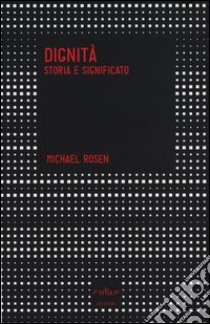 Dignità. Storia e significato libro di Rosen Michael