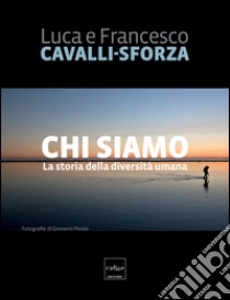 Chi siamo. La storia della diversità umana libro di Cavalli-Sforza Luigi Luca; Cavalli-Sforza Francesco