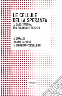 Le cellule della speranza. Il caso Stamina tra inganno e scienza libro di Capocci M. (cur.); Corbellini G. (cur.)