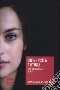 Università futura. Tra democrazia e bit libro di De Martin Juan Carlos