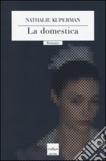 La domestica libro di Kuperman Nathalie