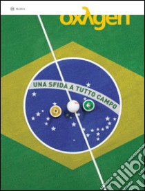 Oxygen. La scienza per tutti. Ediz. italiana e inglese. Vol. 23: Brasile. Una sfida a tutto campo libro