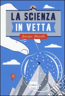 La scienza in vetta libro di Pasotti Jacopo