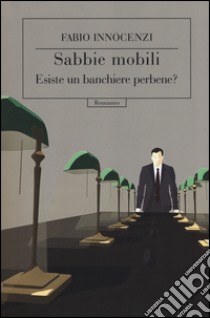 Sabbie mobili. Esiste un banchiere perbene? libro di Innocenzi Fabio