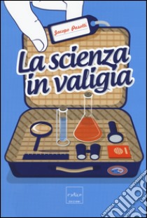 La scienza in valigia libro di Pasotti Jacopo