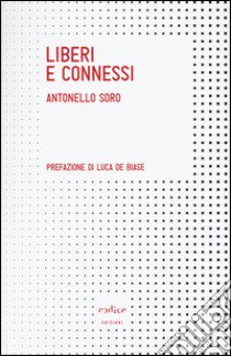 Liberi e connessi libro di Soro Antonello