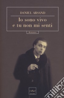 Io sono vivo e tu non mi senti libro di Arsand Daniel