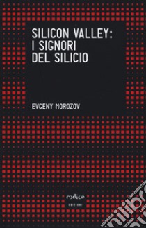 Silicon Valley: i signori del silicio libro di Morozov Evgeny