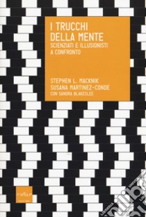 I trucchi della mente. Scienziati e illusionisti a confronto libro di Macknik Stephen; Martinez-Conde Susana; Blakeslee Sandra