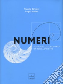 Numeri. Tutto quello che conta da zero a infinito libro di Bartocci Claudio; Civalleri Luigi