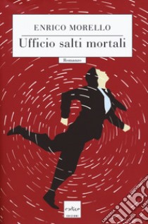 Ufficio salti mortali libro di Morello Enrico