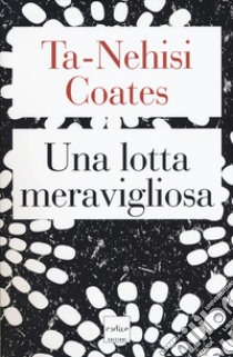 Una lotta meravigliosa libro di Coates Ta-Nehisi