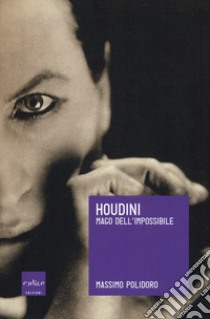 Houdini. Mago dell'impossibile libro di Polidoro Massimo