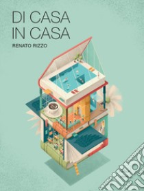 Di casa in casa libro di Rizzo Renato