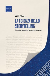 La scienza dello storytelling. Come le storie incantano il cervello libro di Storr Will