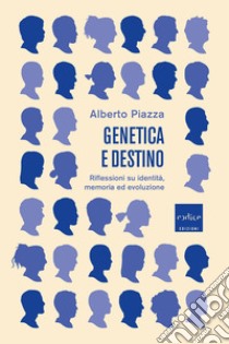 Genetica e destino. Riflessioni su identità, memoria ed evoluzione libro di Piazza Alberto