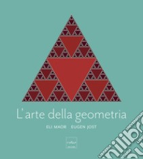 L'arte della geometria. Ediz. a colori libro di Jost Eugen; Maor Eli