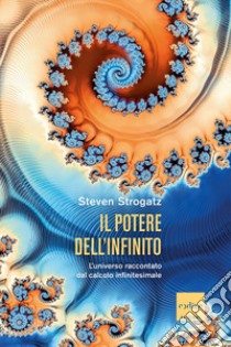 Il potere dell'infinito. L'universo raccontato dal calcolo infinitesimale libro di Strogatz Steven