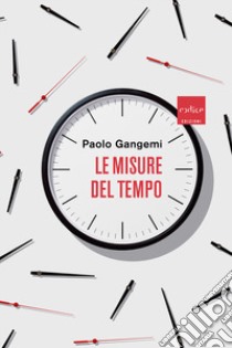 Le misure del tempo libro di Gangemi Paolo