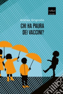 Chi ha paura dei vaccini? libro di Grignolio Andrea