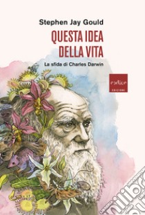 Questa idea della vita. La sfida di Charles Darwin libro di Gould Stephen Jay