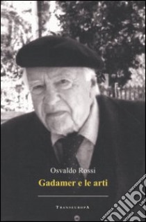 Gadamer e le arti libro di Rossi Osvaldo