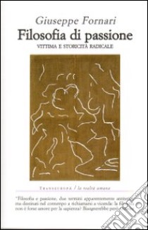 Filosofia di passione. Vittima e storicità radicale libro di Fornari Giuseppe