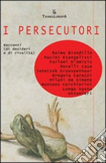 I persecutori libro di Milani G. (cur.); Rovelli M. (cur.)