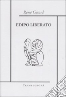 Edipo liberato libro di Girard René; Anspach M. R. (cur.)