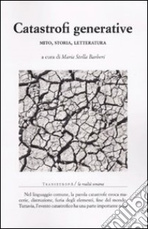 Catastrofi generative. Mito, storia, letteratura libro di Barberi M. S. (cur.)