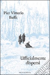 Ufficialmente dispersi libro di Buffa Pier Vittorio