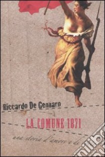 La Comune 1871. Una storia d'amore e di lotta libro di De Gennaro Riccardo