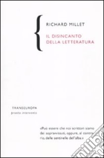 Il Disincanto della letteratura libro di Millet Richard