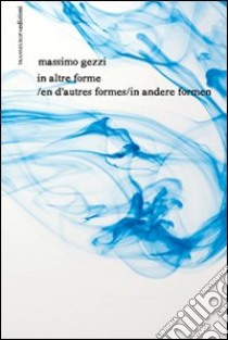 In altre forme-En d'autre formes-In andere formen. Ediz. multilingue. Con CD Audio libro di Gezzi Massimo