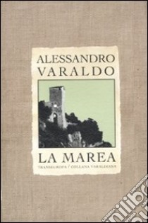 La marea. Trilogia storica di Ventimiglia: Il falco (cronaca del 1976)-I cuori solitari-Mio zio il diavolo libro di Varaldo Alessandro; Maccapani A. (cur.)