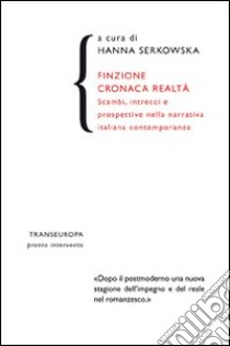 Finzione cronaca realtà. Scambi, intrecci e prospettive nella narrativa italiana contemporanea libro