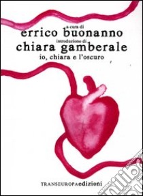 Io, Chiara e l'oscuro libro di Buonanno E. (cur.)