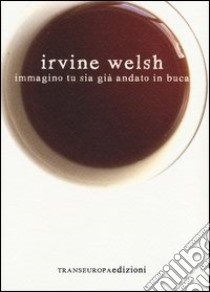 Immagino tu sia già andato in buca libro di Welsh Irvine