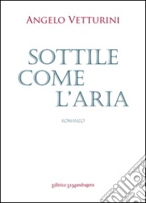 Sottile come l'aria libro di Vetturini Angelo