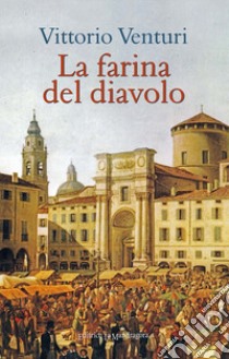 La farina del diavolo libro di Venturi Vittorio