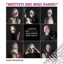 «Mettiti nei miei panni!». Visibilità dell'alopecia come motore della ricerca libro di Brintazzoli Andrea; ASAA. Associazione sostegno alopecia areata onlus (cur.)