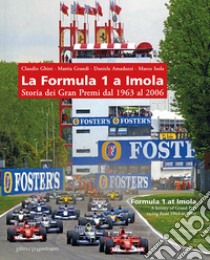 La Formula 1 a Imola. Storia dei Gran Premi dal 1963 al 2006. Ediz. illustrata libro di Ghini Claudio; Grandi Mattia; Amaduzzi Daniele