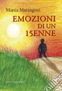 Emozioni di un 15enne libro di Marangoni Mattia