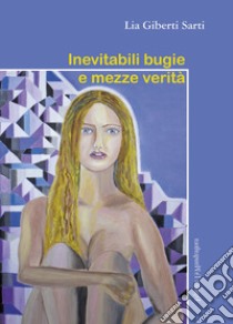 Inevitabili bugie e mezze verità libro di Giberti Lia