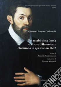 Dei morbi che a Imola e altrove diffusamente infuriarono in quest'anno 1602 libro di Codronchi Giovanni Battista; Castronuovo A. (cur.)