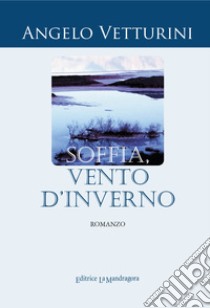 Soffia, vento d'inverno libro di Vetturini Angelo