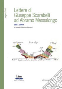 Lettere di Giuseppe Scarabelli ad Abramo Massalongo 1851-1860 libro di Baruzzi M. (cur.)