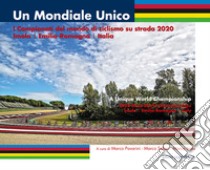 Un mondiale unico. I Campionati del mondo di ciclismo su strada 2020. Imola/Emilia-Romagna/Italia. Ediz. illustrata libro di Pavarini M. (cur.); Selleri M. (cur.); Isola M. (cur.)