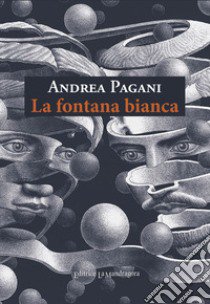 La fontana bianca libro di Pagani Andrea